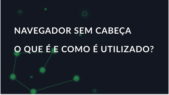 O que é um navegador Headless e como ele é usado?
