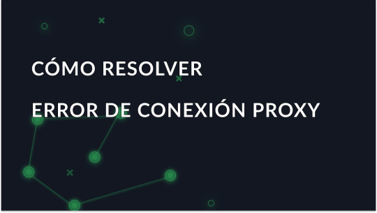 Error: No se puede conectar con el servidor proxy