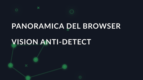 Panoramica del browser Vision anti-detect