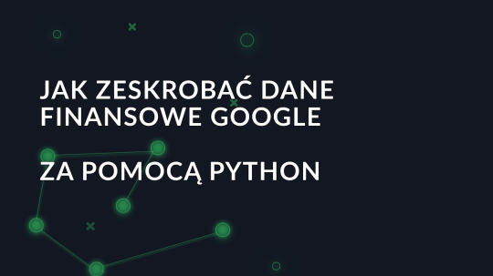 Jak zeskrobać dane finansowe Google za pomocą Python