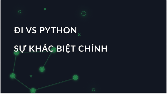 Go so với Python: Làm thế nào để đưa ra lựa chọn đúng?