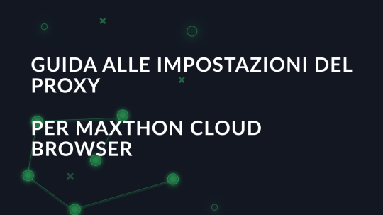 Guida alle impostazioni del proxy per Maxthon Cloud Browser