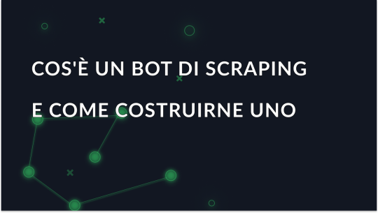 Cos'è un bot di scraping e come costruirne uno