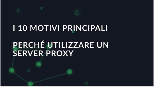 I 10 motivi principali per cui utilizzare un server proxy nel 2025