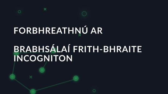 Forbhreathnú ar Brabhsálaí Frith-Bhraite Incogniton