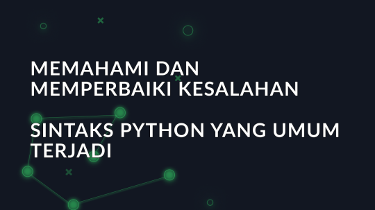 Memahami dan memperbaiki kesalahan sintaks Python yang umum terjadi