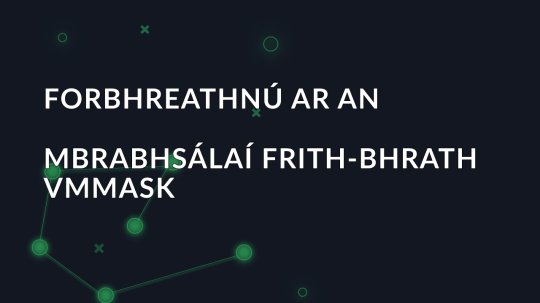 Forbhreathnú ar an mbrabhsálaí frith-bhrath VMMask