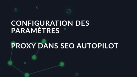 Configuration des paramètres proxy dans SEO Autopilot