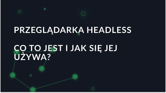 Co to jest przeglądarka Headless i jak się jej używa?