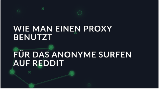 Wie verwendet man einen Proxy für anonymes Surfen auf Reddit?