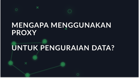 Mengapa Menggunakan Proxy untuk Penguraian Data?