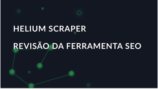 Descrição geral da ferramenta de SEO - Helium Scraper