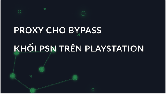 Proxy để bỏ qua các khối PSN trên PS4/5