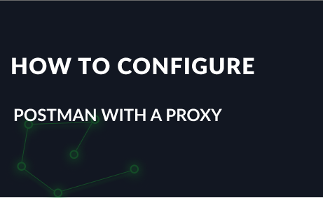 How to Configure Postman with a Proxy