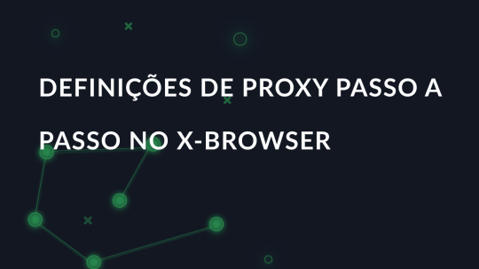 Definições de proxy passo a passo no X-Browser