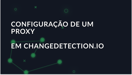 Changedetection.io: Integração de proxy