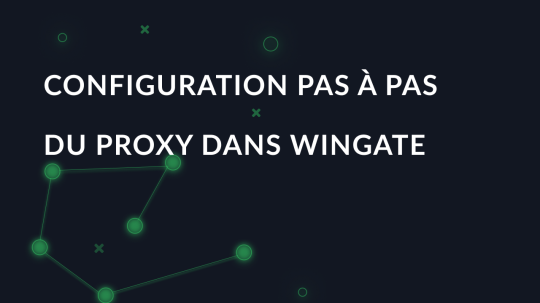 Configuration pas à pas du proxy dans WinGate
