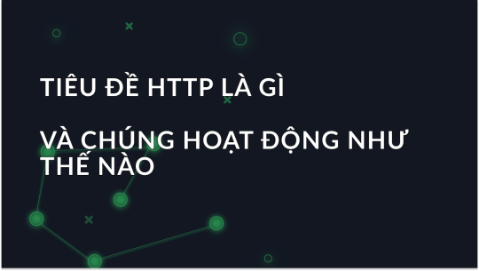 Tiêu đề HTTP là gì và chúng hoạt động như thế nào