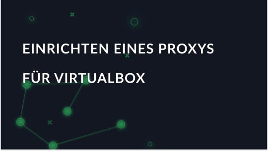 Wie man VirtualBox über einen Proxy anschließt