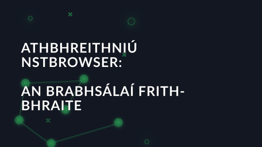 Athbhreithniú NSTBrowser: An Brabhsálaí Frith-Bhraite