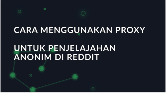 Bagaimana Cara Menggunakan Proksi untuk Penjelajahan Anonim di Reddit?