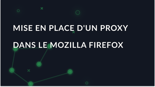 Mise en place d'un proxy dans le navigateur Mozilla Firefox