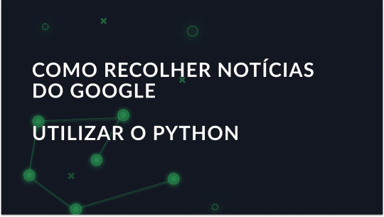 Guia para recolher dados do Google News com Python