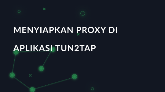 Menyiapkan proxy di aplikasi Tun2Tap
