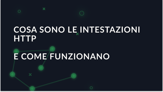 Cosa sono le intestazioni HTTP e come funzionano