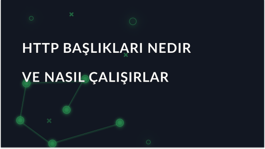 HTTP Üstbilgileri Nedir ve Nasıl Çalışır?