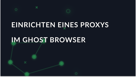 So konfigurieren Sie die Proxy-Einstellungen in Ghost Browser
