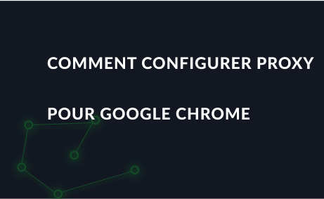 Comment configurer Proxy pour Google Chrome