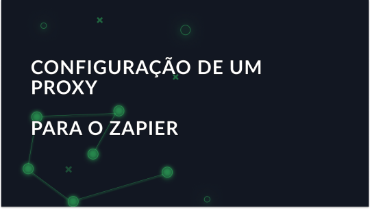 Proxy para automação: Como o utilizar com o Zapier