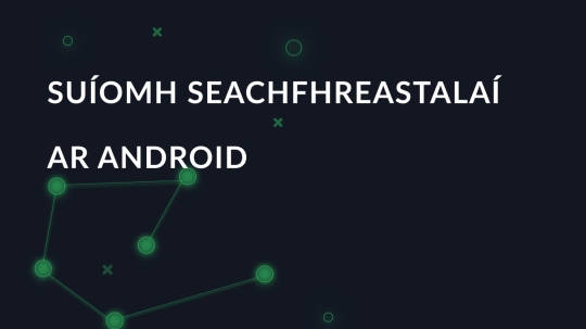 Suíomh seachfhreastalaí céim ar chéim ar Android