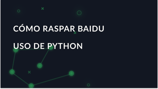 Cómo usar Python y proxies para raspar los resultados orgánicos de Baidu