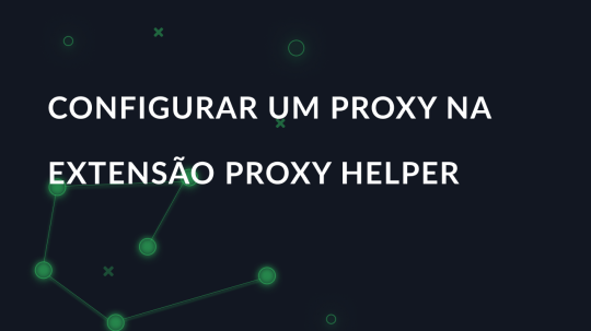 Configurar um proxy na extensão Proxy Helper