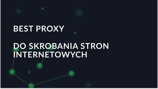 Web Scraping w 2025 roku: Najlepsze serwery proxy do wyboru