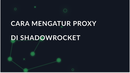 Cara mengatur dan menggunakan proxy di Shadowrocket untuk Android