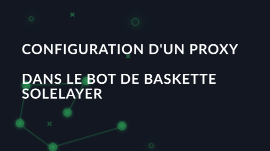 Configuration d'un proxy dans le bot de baskette Solelayer