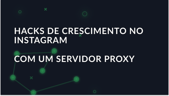 Hacks de crescimento do Instagram com um servidor proxy