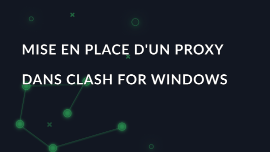 Mise en place d'un proxy dans Clash for Windows