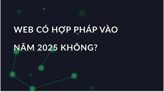 Web có hợp pháp vào năm 2025 không?