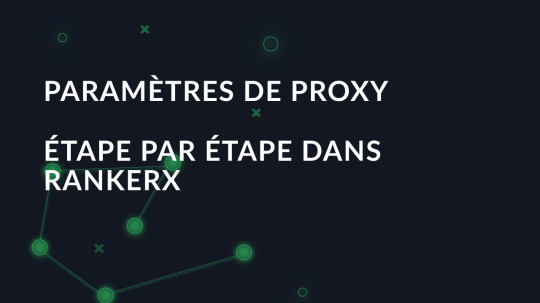 Paramètres de proxy étape par étape dans RankerX