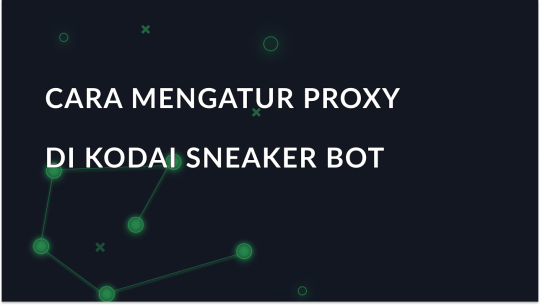 Cara mengatur proxy di Kodai Sneaker Bot