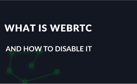 What is WebRTC and how to disable it