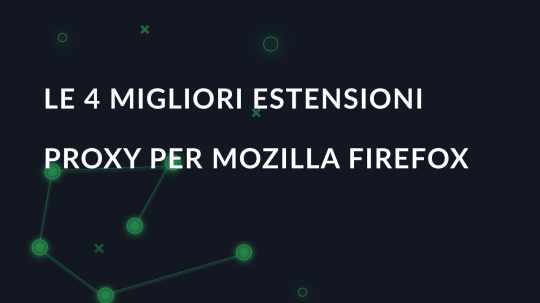 Le 4 migliori estensioni proxy per Mozilla Firefox