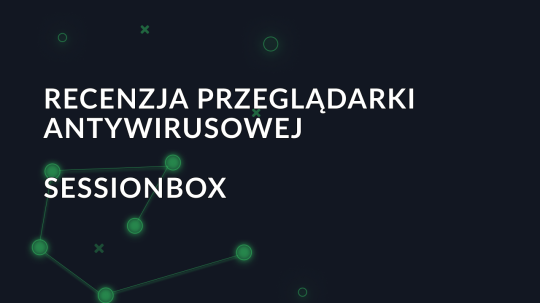 Recenzja przeglądarki antywirusowej SessionBox