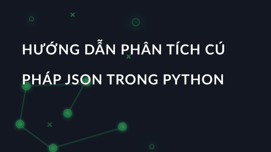 Hướng dẫn phân tích cú pháp JSON trong Python