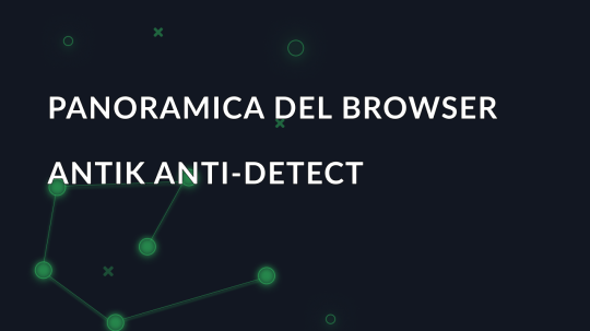 Panoramica del browser Antik anti-detect