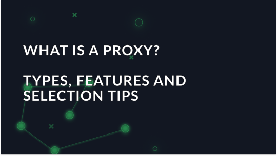 What is a Proxy? Types, Features and Selection Tips